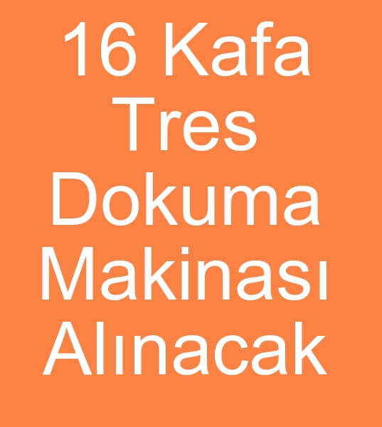 16 Kafa TRES MAKNASI ALINACAKTIR<br><br>1 Adet kinci el Tres dokuma MAkinas,  16 Kafa Tres makinas alnacaktr 