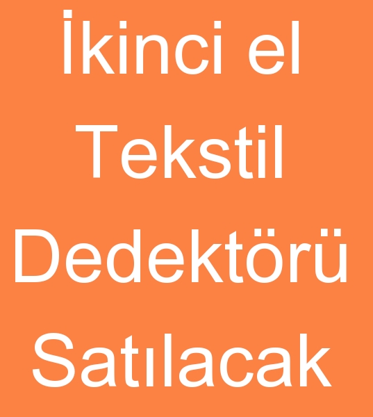 Satlk Tekstil dedektr, Satlk kinci el Tekstil dedektrleri, kinci el tekstil dedektr satanlar, 