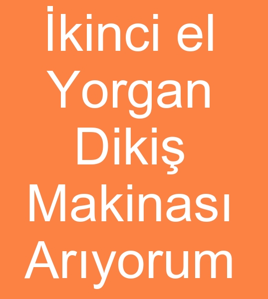 Satlk Yorgan makinas arayanlar, kinci el Yorgan makinesi arayanlar,